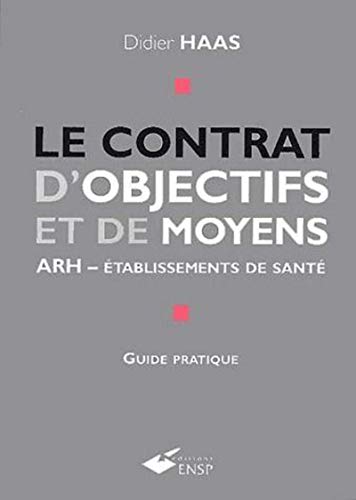 Beispielbild fr Le contrat d'objectifs et de moyens ARH - Etablissement de sant: Guide pratique zum Verkauf von Ammareal