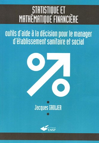 Beispielbild fr Statistique et mathmatique financire : outils d'aide  la dcision pour le manager d'tablissement sanitaire et social zum Verkauf von LeLivreVert