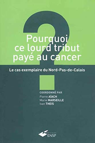 Beispielbild fr Pourquoi ce lourd tribut paye au cancer Le cas exemplaire du Nord zum Verkauf von Librairie La Canopee. Inc.