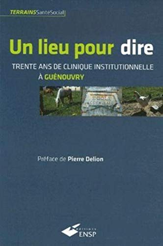 Beispielbild fr Un lieu pour dire Trente ans de clinique institutionnelle a Gue zum Verkauf von Librairie La Canopee. Inc.