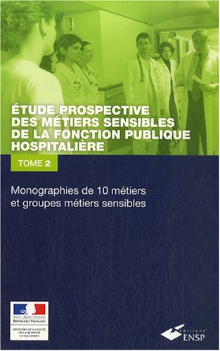 Stock image for Etude Prospective Des Mtiers Sensibles De La Fonction Publique Hospitalire. Vol. 2. Monographies D for sale by RECYCLIVRE