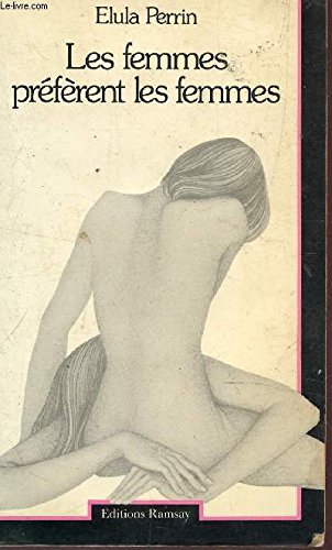 Les femmes prÃ©fÃ¨rent les femmes (French Edition) (9782859560119) by Perrin, Elula