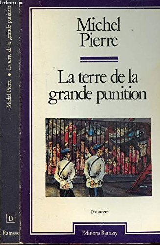 La terre de la grande punition: Histoire des bagnes de Guyane (Document) (French Edition) (9782859562557) by Michel Pierre