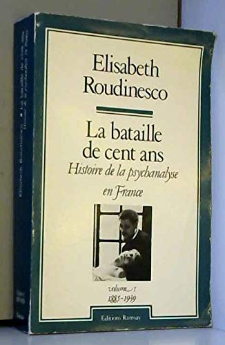 La bataille de cent ans - Histoire de la psychanalyse en France - Volume I (1885 - 1939) (9782859563059) by Ã‰lisabeth Roudinesco