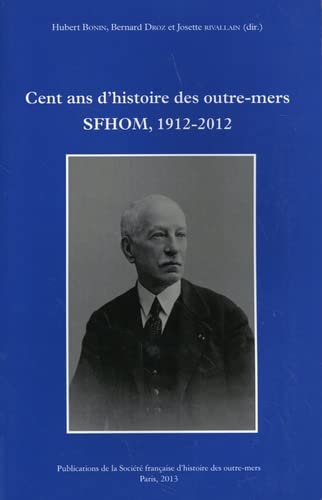 Imagen de archivo de Cent ans d'histoire des outre-mers : SFHOM, 1912-2012 a la venta por medimops