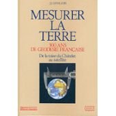 Imagen de archivo de Mesurer La Terre : 300 Ans De Godsie Franaise, De La Toise Du Chtelet Au Satellite a la venta por RECYCLIVRE