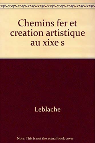 Stock image for Chemins de fer et cration artistique au XIXe sicle : tude de l'influence de la naissance du chemin de fer sur la vie artistique au milieu for sale by Ammareal