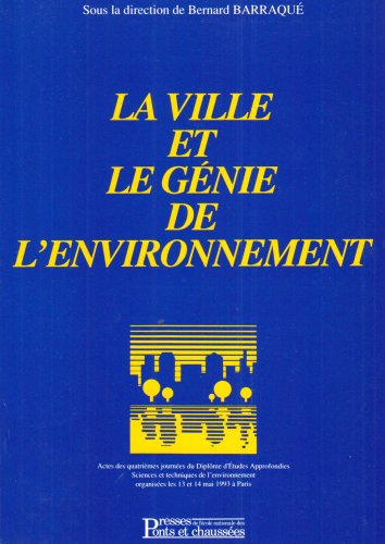 Imagen de archivo de La ville et le gnie de l'environnement : Actes des quatrimes Journes du diplme d'tudes approfondies Sciences et techniques de l'environ a la venta por Ammareal