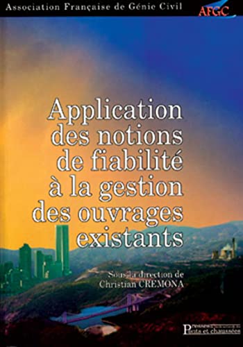 Stock image for Application des notions de fiabilit  la gestion des ouvrages existants: Association franaise de Gnie Civil for sale by Gallix