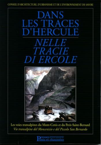 Beispielbild fr Dans les traces d'Hercule : Nelle tracie di Ercole : Les voies transalpines du Mont-Cenis et du Petit-Saint-Bernard : Vie transalpine del Moncenisio e del Piccolo San Bernardo zum Verkauf von Revaluation Books