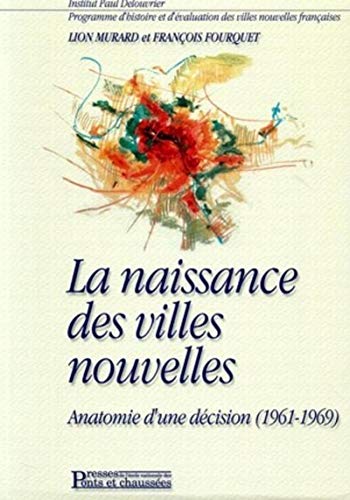 Stock image for La naissance des villes nouvelles: Anatomie d'une dcision (1961-1969) for sale by Gallix