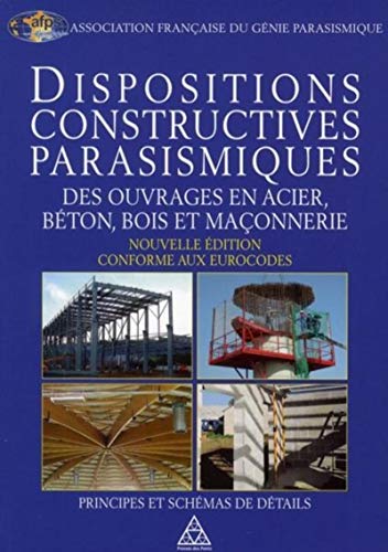 9782859784577: Dispositions constructives parasismiques des ouvrages en acier, bton, bois et maonnerie : Principes et schmas de dtails. Nouvelle dition conforme aux eurocodes