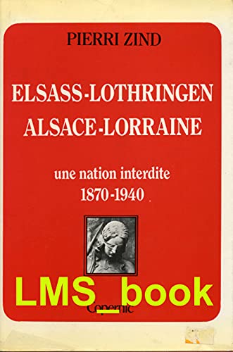 9782859840488: Elsass-Lothringen =: Alsace Lorraine : une nation interdite, 1870-1940 (French Edition)