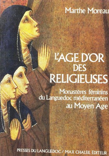 Stock image for L'age d'or des religieuses / monasteres feminins du languedoc mditerranen au moyen age for sale by medimops