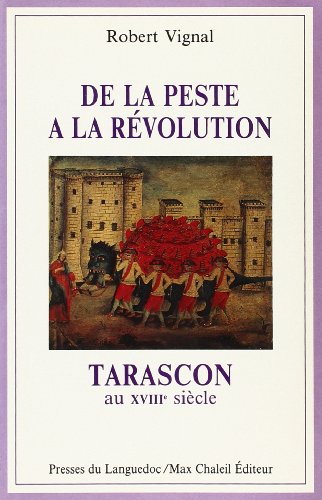 Stock image for De la peste  la rvolution, Tarascon au XVIIIe sicle. for sale by AUSONE