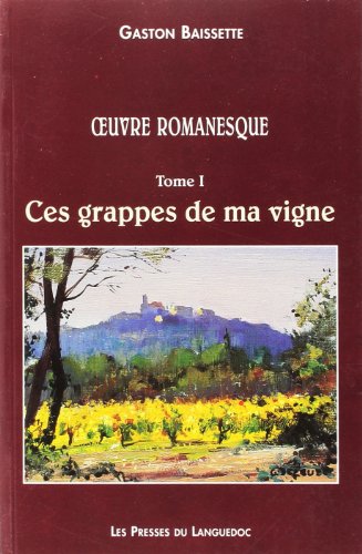 Imagen de archivo de Oeuvre romanesque, Tome 1: Ces grappes de ma vigne a la venta por Ammareal