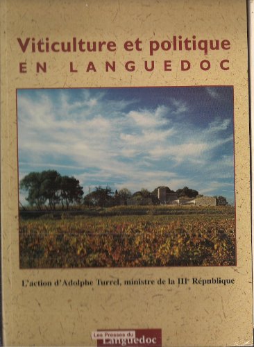 9782859981464: Viticulture et politique en Languedoc - l'action d'Adolphe Turrel, ministre de la IIIe Rpublique
