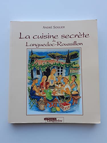 La cuisine secrète du Languedoc-Roussillon - Soulier, André