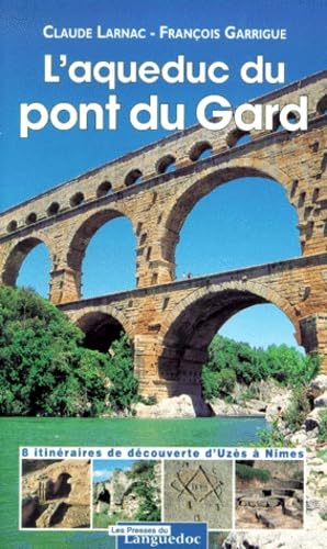 Imagen de archivo de L'aqueduc Du Pont Du Gard : 8 Itinraires De Dcouverte D'uzs  Nmes a la venta por RECYCLIVRE