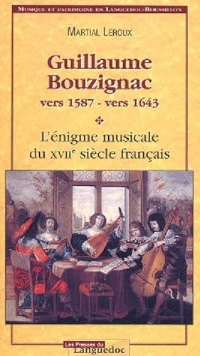 GUILLAUME BOUZIGNAC vers 15878 - vers 1643. L'énigme musicale du XVIIe siècle français