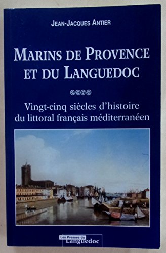 MARINS DE PROVENCE ET DU LANGUEDOC. Vingt-cinq siècles d'histoire du littoral français méditerranéen