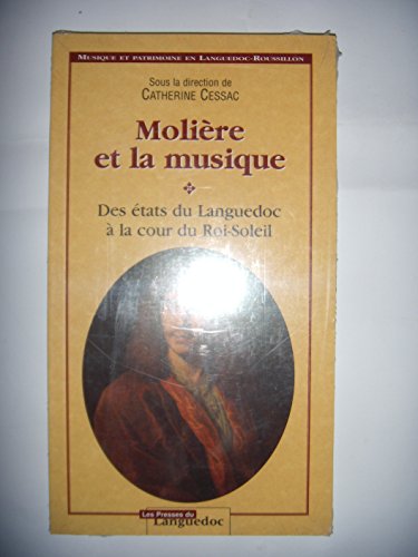 Beispielbild fr Molire et la musique : Des tats du Languedoc  la cour du Roi-Soleil zum Verkauf von Ammareal