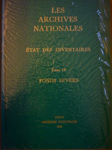 Stock image for Les Archives Nationales - Etat des inventaires. -------- Tome IV : Fonds divers for sale by Okmhistoire