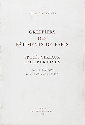 Beispielbild fr Greffiers des Btiments de Paris. Procs-verbaux d'expertises . Rgne de Louis XIV ( 1643 - 1649 ) Z1J 6 261  269 zum Verkauf von Okmhistoire