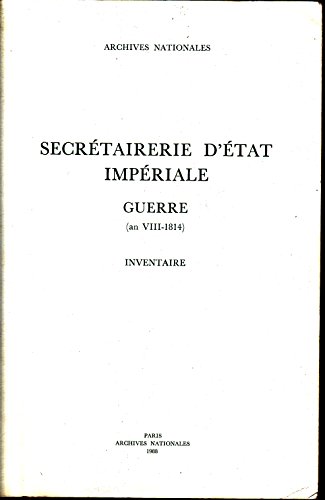 Imagen de archivo de Secrtairerie d'tat Impriale. Guerre (an VIII-1814). Inventaire des articles AF IV 1590  1670 a la venta por Antiquariaat Schot