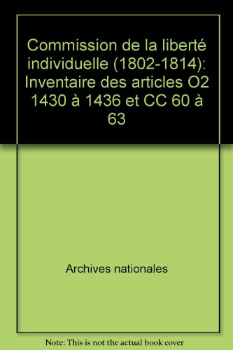 Imagen de archivo de commission de la liberte individuelle (1802-1814) inventaire des articles: 02 1430 A 1436 ET CC 60 A 63 a la venta por Buchpark