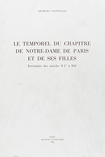 Le temporel du Chapitre de Notre-Dame de Paris et de ses filles: S 1A a S 942 : inventaire