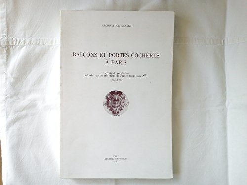 Beispielbild fr Balcons et portes cochres  Paris - permis de construire delivres par les tresoriers de france (sous serie z 1f) 1637 1789 zum Verkauf von medimops