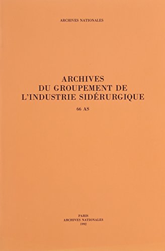 Imagen de archivo de Archives du Groupement de l'Industrie Siderurgique 66 As a la venta por medimops