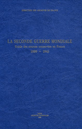 9782860002356: La Seconde Guerre mondiale: Guide des sources conserves en France 1939-1945