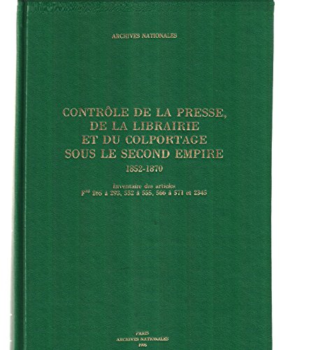 Stock image for Contrle de la presse, de la librairie et du colportage sous le Second Empire, 1852-1870 : Inventaire des articles F18 265  293, 552  555, 566  571 et 2345 for sale by Okmhistoire