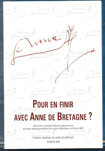 9782860440257: Pour en finir avec Anne de Bretagne ? : Actes de la journe d'tude organise aux Archives dpartementales de la Loire-Atlantique le 25 mai 2002