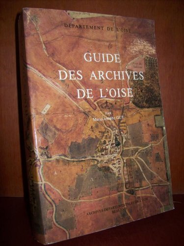 Guide des archives de l'Oise (French Edition) - Oise (France)