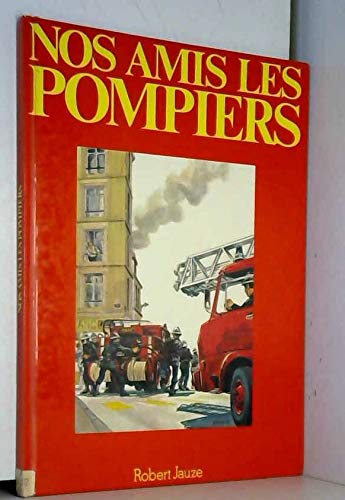 Imagen de archivo de Nos amis les pompiers Jauze, Robert; Chapsal, Madeleine and Dosne, Ren a la venta por Librairie LOVE