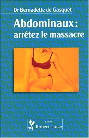 Beispielbild fr Abdominaux : Arrtez Le Massacre zum Verkauf von RECYCLIVRE