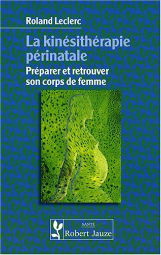 Beispielbild fr La Kinsithrapie Prinatale : Prparer Et Retrouver Son Corps De Femme zum Verkauf von RECYCLIVRE