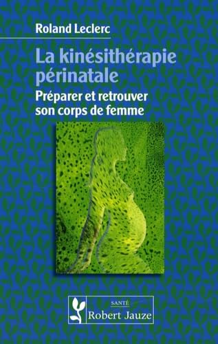 Stock image for La Kinsithrapie Prinatale : Prparer Et Retrouver Son Corps De Femme for sale by RECYCLIVRE