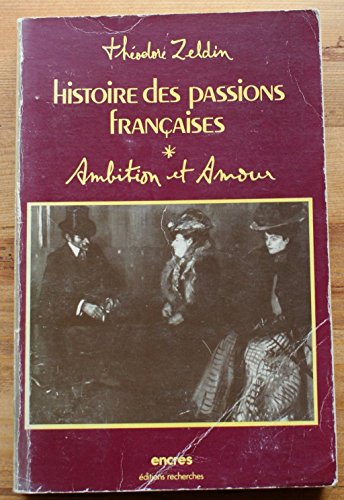 Imagen de archivo de Histoire des passions franaises 1848-1945 Tome 1 Ambition et amour a la venta por LE PIANO-LIVRE