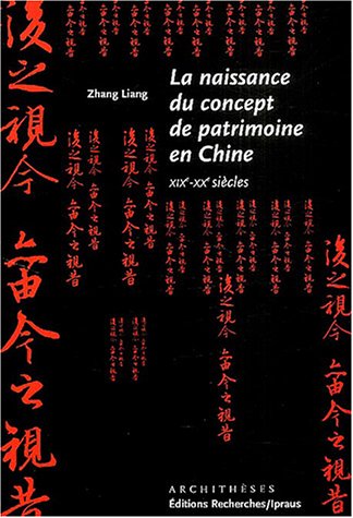 La naissance du concept de patrimoine en Chine - XIXe-XXe siÃ¨cles (9782862220475) by [???]