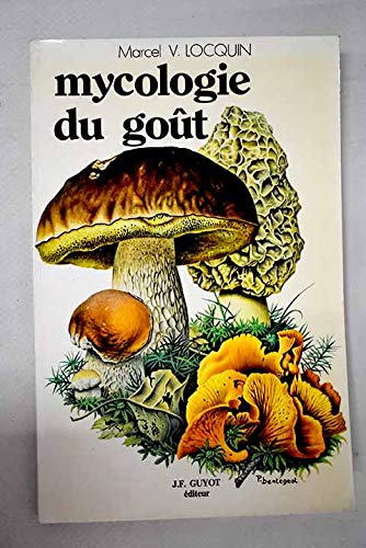 Imagen de archivo de Mycologie du got : 200 menus et recettes  base de champignons a la venta por medimops