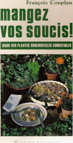 9782862270357: Mangez vos soucis ! : Guide des plantes ornementales comestibles