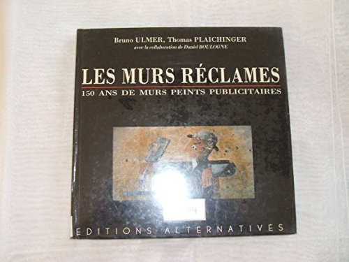 Beispielbild fr Les murs rclames. 150 ans de murs peints publicitaires. Bruno Ulmer, Thomas Plaichinger avec la collaboration de Daniel Boulogne. zum Verkauf von Antiquariat am St. Vith