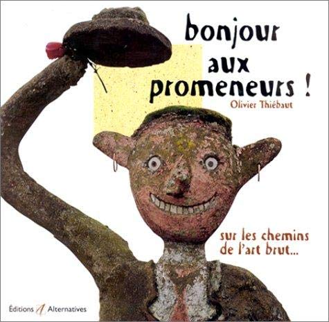 Beispielbild fr Bonjour aux promeneurs ! : Sur les chemins de l'art brut zum Verkauf von Ammareal