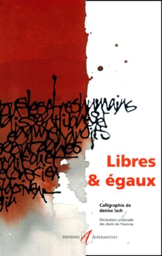 Imagen de archivo de Libres  gaux d claration universelle des droits de l'homme: LA DECLARATION UNIVERSELLE DES DROITS DE L'HOMME (CALLIGRAPHIES) a la venta por GoldBooks