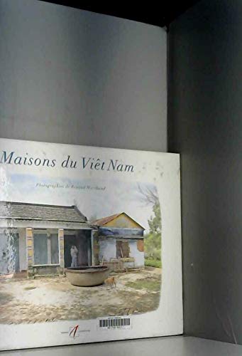 Maisons du Viet Nam: Photographies de Renaud Marchand (Houses of Viet Nam)