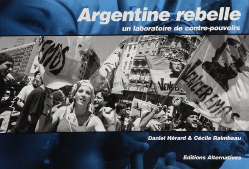 Stock image for Argentine rebelle : Un laboratoire de contre-pouvoirs for sale by Ammareal